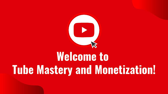 Welcome to Tube Mastery and Monetization Modules